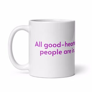 All good-hearted people are in - Cliff Media White Mug