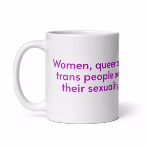 Women and queer people own their sexuality - Cliff Media White Mug